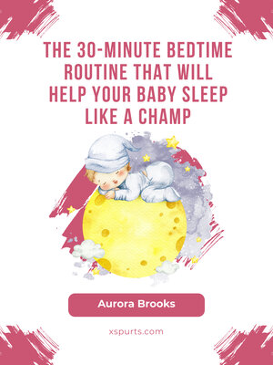 cover image of The 30-Minute Bedtime Routine That Will Help Your Baby Sleep Like a Champ